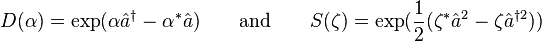 D(\alpha)=\exp (\alpha \hat a^\dagger - \alpha^* \hat a)\qquad \text{and}\qquad S(\zeta)=\exp(\frac{1}{2} (\zeta^* \hat a^2-\zeta \hat a^{\dagger 2}))