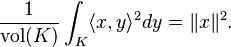 \frac{1}{\mathrm{vol}(K)}\int_K \langle x, y \rangle^2 dy = \|x\|^2.