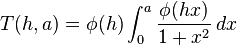  T(h,a) = \phi(h)\int_0^a \frac{\phi(hx)}{1+x^2} \, dx