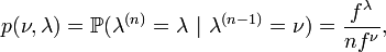 p(\nu, \lambda) = \mathbb{P}(\lambda^{(n)}=\lambda~|~\lambda^{(n-1)}=\nu) = \frac{f^{\lambda}}{nf^{\nu}},