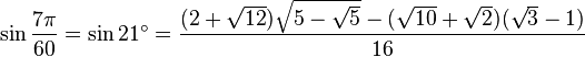 \sin\frac{7\pi}{60}=\sin 21^\circ=\frac{(2+\sqrt{12})\sqrt{5-\sqrt5}-(\sqrt{10}+\sqrt2)(\sqrt3-1)}{16}\,