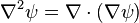  \nabla^2 \psi = \nabla \cdot (\nabla \psi) 