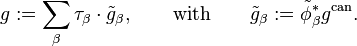 g:=\sum_\beta\tau_\beta\cdot\tilde{g}_\beta,\qquad\text{with}\qquad\tilde{g}_\beta:=\tilde{\phi}_\beta^*g^{\mathrm{can}}.