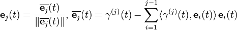 
\mathbf{e}_{j}(t) = \frac{\overline{\mathbf{e}_{j}}(t)}{\|\overline{\mathbf{e}_{j}}(t) \|} 
\mbox{, } 
\overline{\mathbf{e}_{j}}(t) = \mathbf{\gamma}^{(j)}(t) - \sum _{i=1}^{j-1} \langle \mathbf{\gamma}^{(j)}(t), \mathbf{e}_i(t) \rangle \, \mathbf{e}_i(t)
