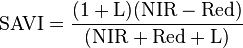 \mbox{SAVI}=\frac{(\mbox{1}+\mbox{L})(\mbox{NIR}-\mbox{Red})}{(\mbox{NIR}+\mbox{Red}+\mbox{L})}