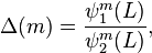  \Delta(m) = \frac{\psi_1^m(L)}{\psi_2^m(L)}, 