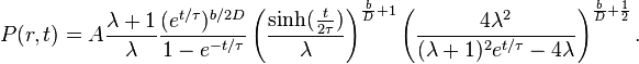 
P(r,t)=A\frac{\lambda+1}{\lambda}\frac{(e^{t/\tau})^{b/2D}}{1-e^{-t/\tau}}\left(\frac{\sinh(\frac{t}{2\tau})}{\lambda}\right)^{\frac{b}{D}+1}\left(\frac{4\lambda^2}{(\lambda+1)^2e^{t/\tau}-4\lambda}\right)^{\frac{b}{D}+\frac{1}{2}}.
