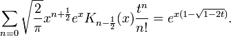 \sum_{n=0} \sqrt{\frac 2 \pi} x^{n+\frac 1 2} e^x K_{n-\frac 1 2}(x) \frac {t^n}{n!}= e^{x(1-\sqrt{1-2t})}.