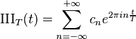  \operatorname{III}_T(t) = \sum_{n=-\infty}^{+\infty} c_n e^{2 \pi i  n \frac{t}{T}} \ 