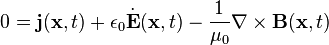 0 = \mathbf{j} (\mathbf{x},t) + \epsilon_0 \dot{\mathbf{E}} (\mathbf{x},t) - {1 \over \mu_0} \nabla   \times \mathbf{B} (\mathbf{x},t) 