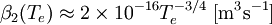 \beta_2(T_e) \approx 2 \times 10^{-16} T_e^{-3/4} \ \mathrm{[m^{3} s^{-1}]}