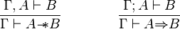 \frac{\Gamma,A \vdash B}{\Gamma \vdash A{-\!\!*} B}  \qquad \qquad \frac{\Gamma;A \vdash B}{\Gamma \vdash A{\Rightarrow} B} 
