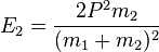 
E_2=\frac{2P^2m_2}{(m_1+m_2)^2}
