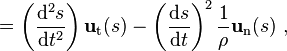  = \left(\frac{\mathrm{d}^2s}{\mathrm{d}t^2}\right)\mathbf{u}_\mathrm{t}(s) - \left(\frac{\mathrm{d}s}{\mathrm{d}t}\right) ^2 \frac{1}{\rho} \mathbf{u}_\mathrm{n}(s) \ , 