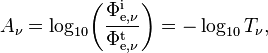 A_\nu = \log_{10}\!\left(\frac{\Phi_{\mathrm{e},\nu}^\mathrm{i}}{\Phi_{\mathrm{e},\nu}^\mathrm{t}}\right) = -\log_{10} T_\nu,