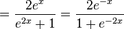  =
 \frac{2e^x} {e^{2x} + 1} = \frac{2e^{-x}} {1 + e^{-2x}}