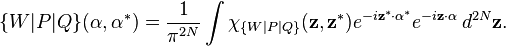 \{W|P|Q\}(\mathbf{\alpha},\mathbf{\alpha}^*)=\frac{1}{\pi^{2N}}\int \chi_{\{W|P|Q\}}(\mathbf{z},\mathbf{z}^*)e^{-i\mathbf{z}^*\cdot\mathbf{\alpha}^*}e^{-i\mathbf{z}\cdot\mathbf{\alpha}} \, d^{2N}\mathbf{z}.