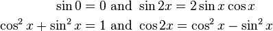 
\begin{align}
\sin 0 = 0 & \text{ and } \sin{2x} = 2 \sin x \cos x \\
\cos^2 x + \sin^2 x = 1 & \text{ and } \cos{2x} = \cos^2 x - \sin^2 x \\
\end{align}
