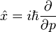  {\hat x}= i\hbar {\partial \over \partial p}  