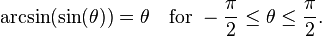 \arcsin(\sin(\theta)) = \theta\quad\text{for }-\frac{\pi}{2} \leq \theta \leq \frac{\pi}{2}.