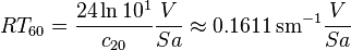 RT_{60} = \frac{24 \ln 10^1}{c_{20}} \frac{V}{Sa} \approx 0.1611\,\mathrm{s}\mathrm{m}^{-1} \frac{V}{Sa}