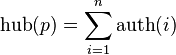 \mathrm{hub}(p)=\displaystyle\sum_{i=1}^n \mathrm{auth}(i)