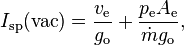 I_\text{sp}(\text{vac}) = \frac{v_\text{e}}{g_\text{o}} + \frac{p_\text{e} A_\text{e}}{\dot{m} g_\text{o}},