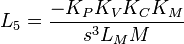  L_5 = \frac {-K_P K_V K_C K_M } {s^3 L_M M} \, 