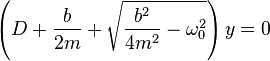  \left(D + \frac{b}{2m} + \sqrt{\frac{b^2}{4 m^2} - \omega_0^2}\right) y = 0 