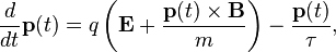 \frac{d}{dt}\mathbf{p}(t) = q\left(\mathbf{E}+\frac{\mathbf{p}(t)\times\mathbf{B}}{m}\right) - \frac{\mathbf{p}(t)}{\tau},