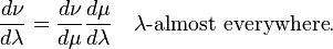  \frac{d\nu}{d\lambda}=\frac{d\nu}{d\mu}\frac{d\mu}{d\lambda}\quad\lambda\text{-almost everywhere}.