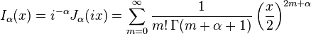 I_\alpha(x) = i^{-\alpha} J_\alpha(ix) =\sum_{m=0}^\infty \frac{1}{m!\, \Gamma(m+\alpha+1)}\left(\frac{x}{2}\right)^{2m+\alpha}