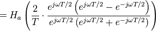 = H_a \left( \frac{2}{T} \cdot \frac{e^{j \omega T/2} \left(e^{j \omega T/2} - e^{-j \omega T/2}\right)}{e^{j \omega T/2} \left(e^{j \omega T/2} + e^{-j \omega T/2 }\right)}\right) \ 