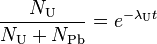 {{N_\mathrm{U}}\over{N_\mathrm{U} + N_\mathrm{Pb}}} = e^{-\lambda_\mathrm{U} t} \,