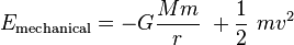 E_\mathrm{mechanical} = - G \frac{M m}{r}\ + \frac{1}{2}\ m v^2