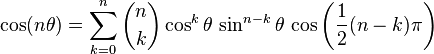 \cos (n\theta) = \sum_{k=0}^n \binom{n}{k} \cos^k \theta\,\sin^{n-k} \theta\,\cos\left(\frac{1}{2}(n-k)\pi\right)