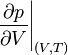 \left.\frac{\partial p}{\partial V}\right|_{(V,T)}