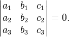  \left| \begin{matrix} a_1 & b_1 & c_1 \\a_2 & b_2 & c_2 \\ a_3 & b_3 & c_3 \end{matrix} \right| = 0.