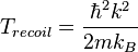 T_{recoil}=\frac{\hbar^2k^2}{2mk_B}