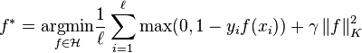  f^* = \underset{f \in \mathcal{H}}{\arg\!\min} \frac{1}{\ell} \sum_{i=1}^{\ell} \max(0, 1 - y_if(x_i)) + \gamma \left\| f \right\|_K^2 