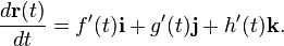 \frac{d\mathbf{r}(t)}{dt} = f'(t)\mathbf{i} + g'(t)\mathbf{j} + h'(t)\mathbf{k}.