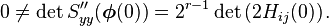 0 \neq \det  S''_{yy} (\boldsymbol{\phi}(0)) = 2^{r-1} \det \left( 2H_{ij}(0) \right).