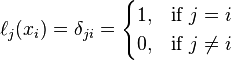 \ell_j(x_i)
 = \delta_{ji} = \begin{cases} 
1, & \text{if } j=i   \\ 
0, & \text{if } j \ne i \end{cases}
