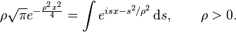  \rho \sqrt{\pi} e^{-\frac{\rho^2 x^2}{4}} = \int e^{isx- s^2/\rho^2}\, \mathrm{d}s, \qquad \rho > 0. 