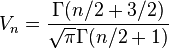 V_n = \frac{\Gamma(n/2+3/2)}{\sqrt{\pi}\Gamma(n/2+1)}