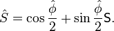  \hat{S} = \cos\frac{\hat{\phi}}{2} + \sin\frac{\hat{\phi}}{2} \mathsf{S}. 