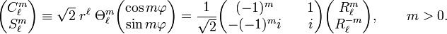 
\begin{pmatrix}
C_\ell^{m} \\
S_\ell^{m}
\end{pmatrix}
\equiv \sqrt{2} \; r^\ell \; \Theta^{m}_\ell
\begin{pmatrix}
\cos m\varphi\\ \sin m\varphi
\end{pmatrix} 
=
\frac{1}{\sqrt{2}}
\begin{pmatrix}
(-1)^m  & \quad 1 \\
-(-1)^m i & \quad i 
\end{pmatrix} 
\begin{pmatrix}
R_\ell^{m} \\
R_\ell^{-m}
\end{pmatrix},
\qquad m > 0.
