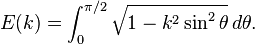 E(k) = \int_0^{\pi/2}\sqrt {1-k^2 \sin^2\theta}\, d\theta.\!