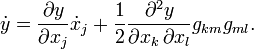  \dot{y}=\frac{\partial y}{\partial x_j}\dot{x}_j+\frac{1}{2}\frac{\partial^2 y}{\partial x_k \, \partial x_l} g_{km}g_{ml}. 