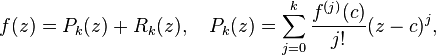  f(z) = P_k(z) + R_k(z), \quad P_k(z) = \sum_{j=0}^k \frac{f^{(j)}(c)}{j!}(z-c)^j, 